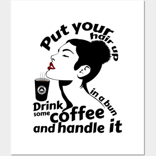 Put your hair up in a bun drink some coffee and handle it Posters and Art